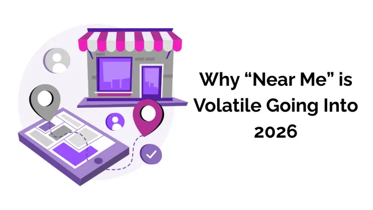 A graphic of a local business highlighted by several "near me" signs typically seen on a phone. The text "Why 'Near Me' Is Volatile Going In to 2026"