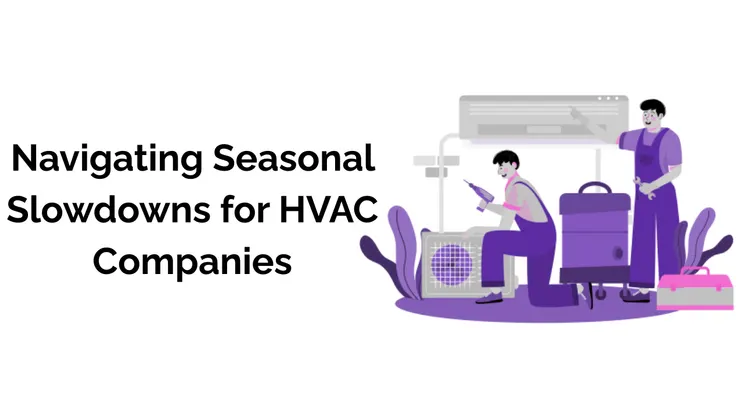 An illustration of HVAC contractors working on a job. The text "Navigating Seasonal Slowdowns for HVAC Companies" is next to it