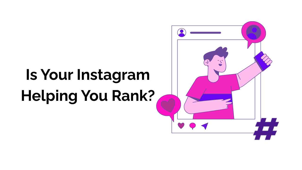 A graphic of a person holding a phone with various Instagram symbols surrounding him, including the frame, comment symbol, like symbol, and hashtag symbol. The text "Is Your Instagram Helping You Rank?" is next to this graphic